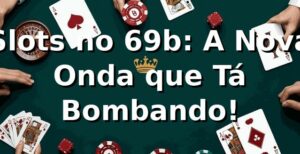 Slots no 69b: A Nova Onda que Tá Bombando! 🎰