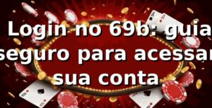 ✅ Login no 69b: guia seguro para acessar sua conta